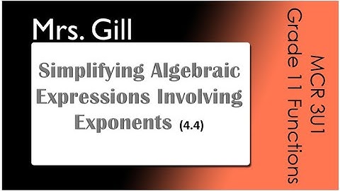 Simplifying Algebraic Expressions Involving Exponents (MCR3U: 4.4)