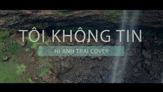 TÔI KHÔNG TIN - ƯNG HOÀNG PHÚC || #HiAnhTrai & #ĐurSiu Cover || Thác Phú Cường - Gia Lai chords