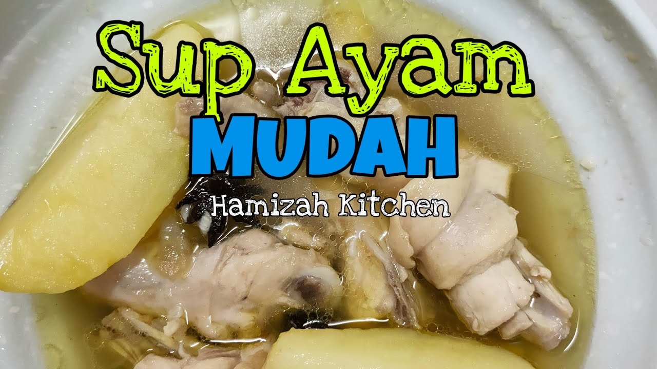 Resepi Sup Ayam Mudah Dan Sedap Hamizah Kitchen - YouTube