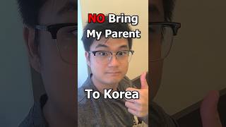 NO Bring My Parent to Korea