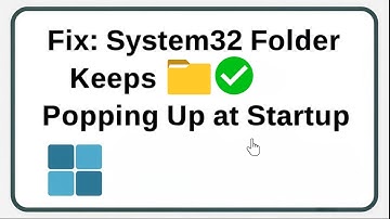 System32 Folder Keeps Popping Up at Startup? Here