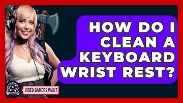 How Do I Clean A Keyboard Wrist Rest? - Video Gamers Vault