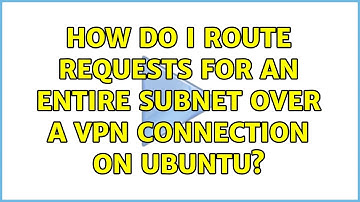 How do I route requests for an entire subnet over a VPN connection on Ubuntu?