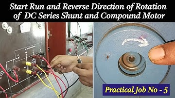 Start Run and Reverse Direction of Rotation of DC Series Shunt and Compound Motor | Practical No- 5 