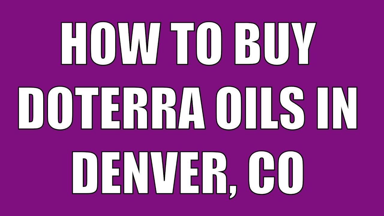 dōTERRA Denver | Buy doTERRA Oils in Denver, Colorado!