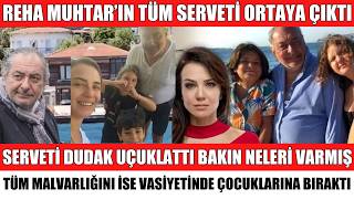 REHA MUHTAR'IN MİRASÇILARI KİMLER SERVETİ NE KADAR VASİYETİNDE MALVARLIĞINI BAKIN KİME BIRAKTI