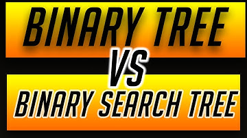 Binary Trees VS binary Search Trees