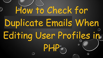 How to Check for Duplicate Emails When Editing User Profiles in PHP