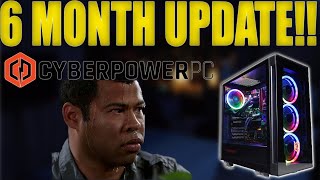 HOW HAS MY PREBUILT GAMING PC HELD UP AFTER 6 MONTHS!?!? (CYBERPOWERPC REVIEW)