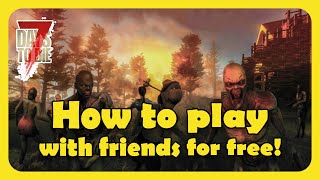 How to Play with Friends for Free in 7 Days To Die!