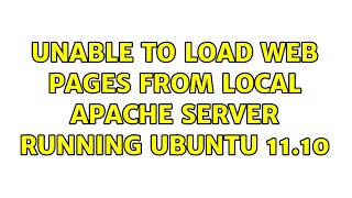 Ubuntu: Unable to load web pages from local Apache server running Ubuntu 11.10