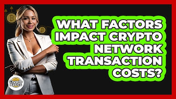 What Factors Impact Crypto Network Transaction Costs?