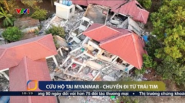Quá trình lực lượng cứu hộ Việt Nam giải cứu nạn nhân bị vùi lấp bởi động đất ở Myanmar | VTV24