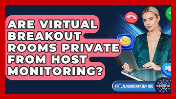 Are Virtual Breakout Rooms Private From Host Monitoring? - Virtual Communication Hub
