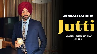 Jordan Sandhu : Jutti (Official Video) Jordan Sandhu New Song | Jordan Sandhu All Songs