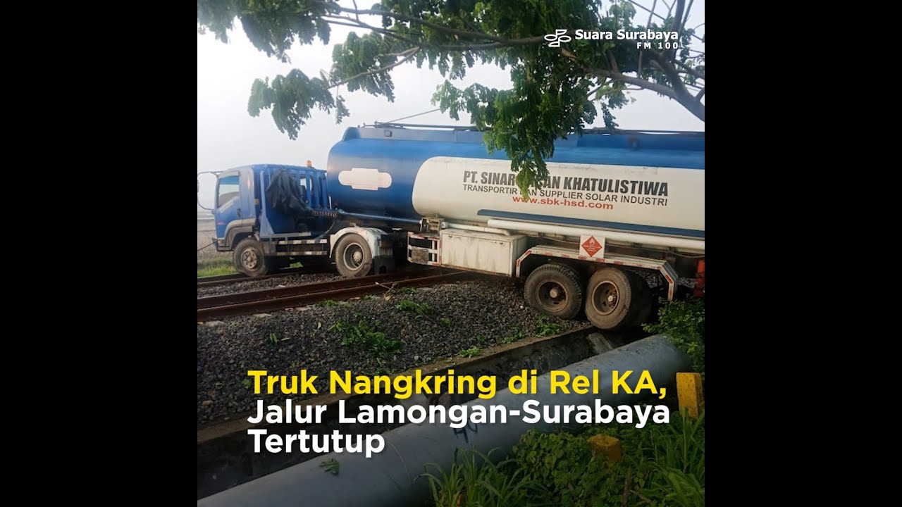  Truk  Nangkring di  Rel KA Jalur Lamongan Surabaya  Tertutup 