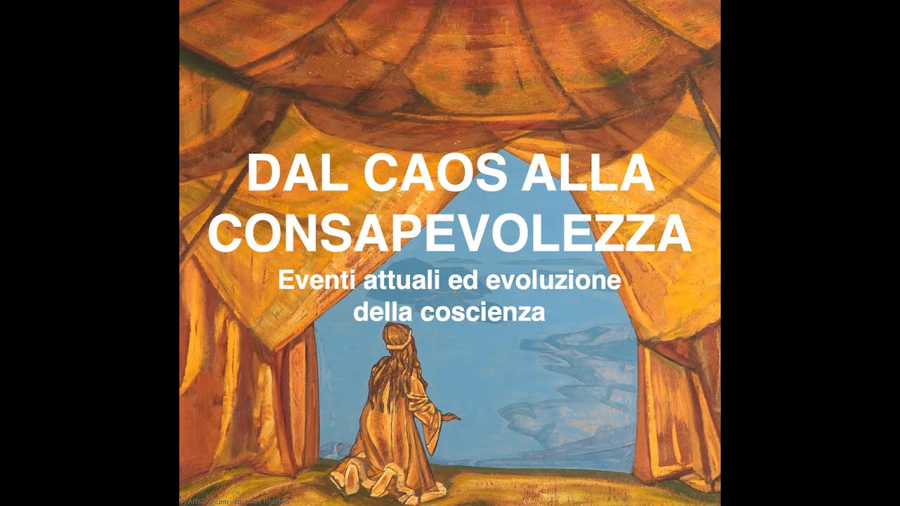 DAL CAOS ALLA  CONSAPEVOLEZZA: eventi attuali ed evoluzione della coscienza