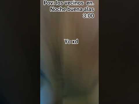 POV: LOS VECINOS EN NOCHE BUENA ALAS 3:00
