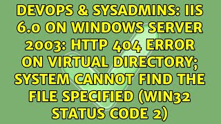 IIS 6.0 on Windows Server 2003: HTTP 404 error on Virtual directory; system cannot find the file...