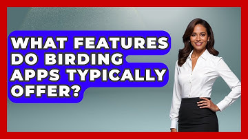 What Features Do Birding Apps Typically Offer? | Bird Watching Diaries