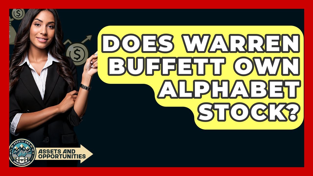 Does Warren Buffett Own Alphabet Stock? - AssetsandOpportunity.org