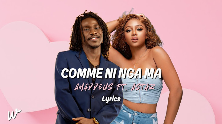 Amadeus ft Astar _-_ Comme ni nga ma (Vidéo lyrics)