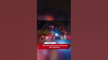 Thảm Kịch Cháy Chung Cư Hong Kong: Bắt 3 Nghi Phạm