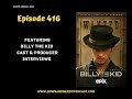 Ep 416  billy the kid cast  producer interviews