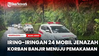 Iring-iringan 24 Mobil Jenazah Korban Banjir Menuju Pemakaman