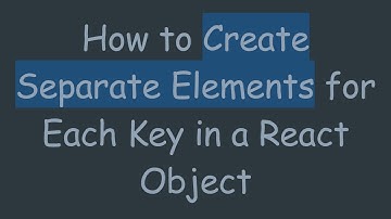 How to Create Separate Elements for Each Key in a React Object