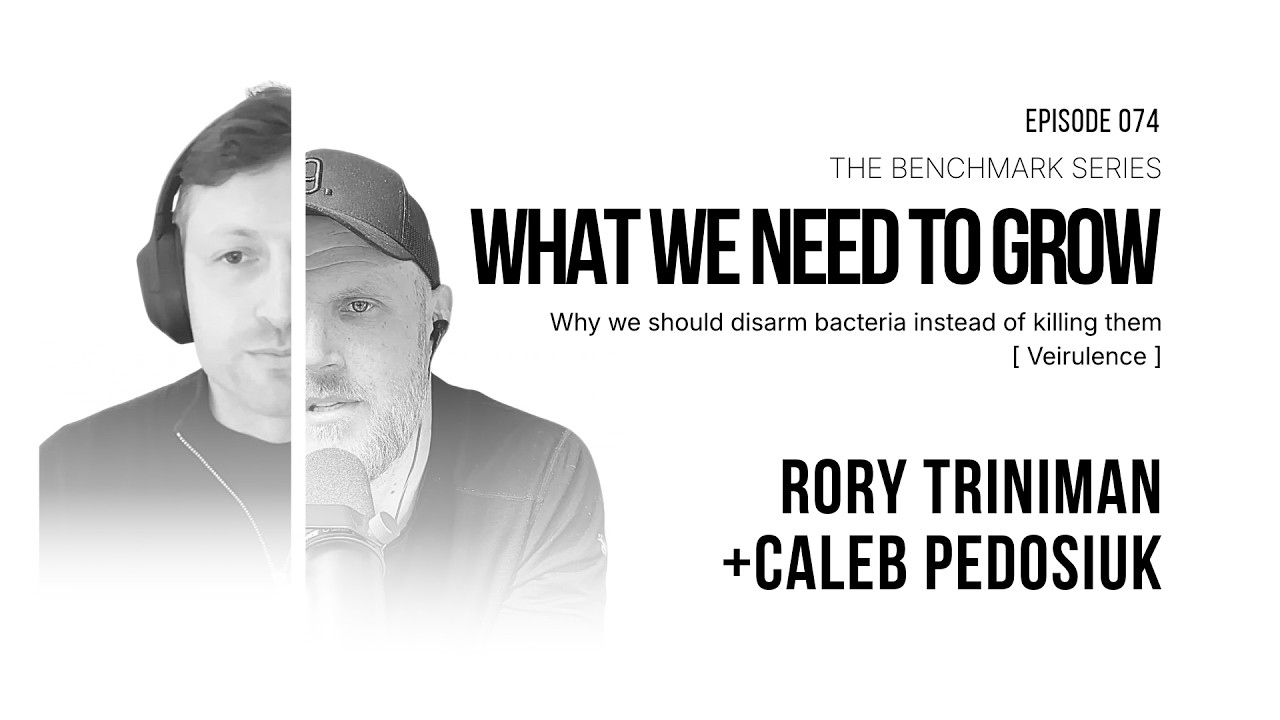 Why We Should Disarm Bacteria Instead of Killing Them, What We Need to Grow episode 074 with Rory Triniman