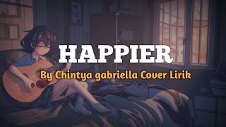 Happier - Olivia Rodrigo By Chintya gabriella Cover   (Lirik Lagu Terjemahan🎵)