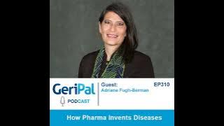 How Pharma Invents Diseases: A Podcast with Adriane Fugh-Berman