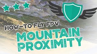 How-to Fly FPV Quadcopters / Drone - "MOUNTAIN PROXIMITY"