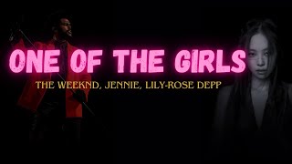 The Weeknd, JENNIE, Lily-Rose Depp - One Of The Girls (Lyrics)