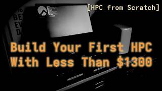[HPC From Scratch] Building Real HPC on a Budget