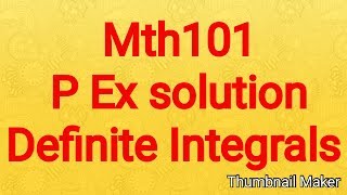 Mth101 practice Exercise solution definite integrals