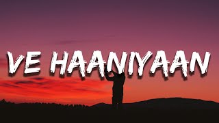 Tu hi din tu hi meri raat Koi nahin hai tere ton bina Ve haaniyaan ve dil (Lyrics) Ve Haaniyaan