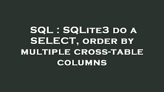 Celebrity SQL : SQLite3 do a SELECT, order by multiple cross-table columns Wealth