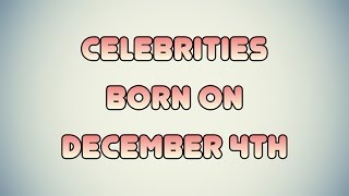 Celebrities born on December 4th