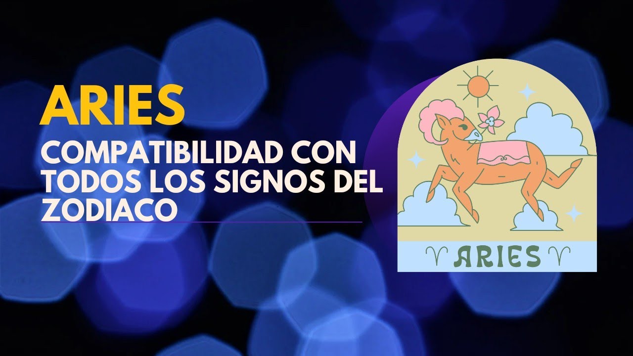 ♈ Aries y su compatibilidad con los 12 signos del zodiaco 🔥 - YouTube