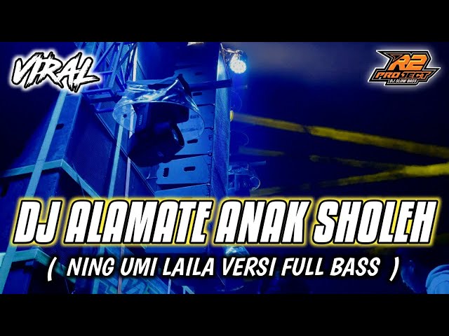 DJ ALAMATE ANAK SHOLEH _ NING UMI LAILA FULL BASS || by r2 project official remix class=