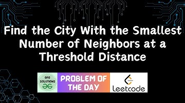 #242 Find the City With the Smallest Number of Neighbors at a Threshold Distance | 26-07-2024