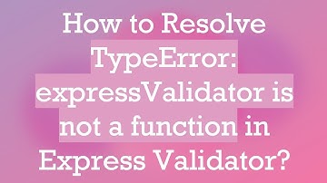 How to Resolve TypeError: expressValidator is not a function in Express Validator?