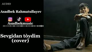 Asadbek Rahmatullayev - Sevgidan toydim cover Асадбек Рахматуллаев - Севшидан тойдим ковер