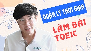 LÀM SAO ĐỂ KỊP GIỜ TRONG BÀI THI TOEIC?
