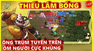 VÕ LÂM 1 MOBILE - THIẾU LÂM BỔNG - ÔNG TRÙM TUYẾN TRÊN - ÔM NGƯỜI CỰC KHỦNG | LnP