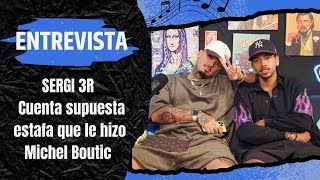 Entrevista junto a Sergi 3R [ Desde que firmé con Michel Boutic no me han pagado ni un peso ]