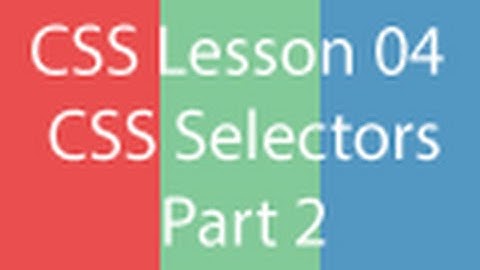 learning web development css series, lesson 03 css selectors part 2