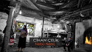 Cihan Çelik - Nebû Nebû (Official Audio © Kom Müzik)